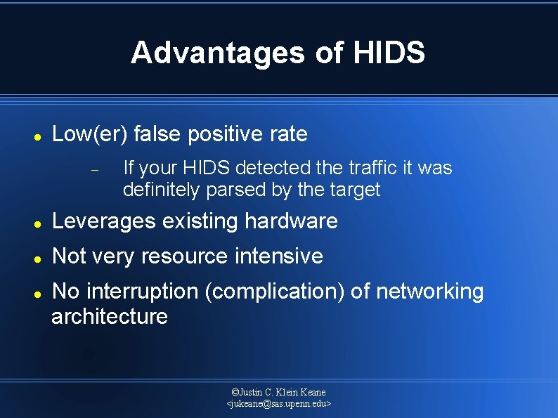 Advantages of HIDS Low(er) false positive rate If your HIDS detected the traffic it