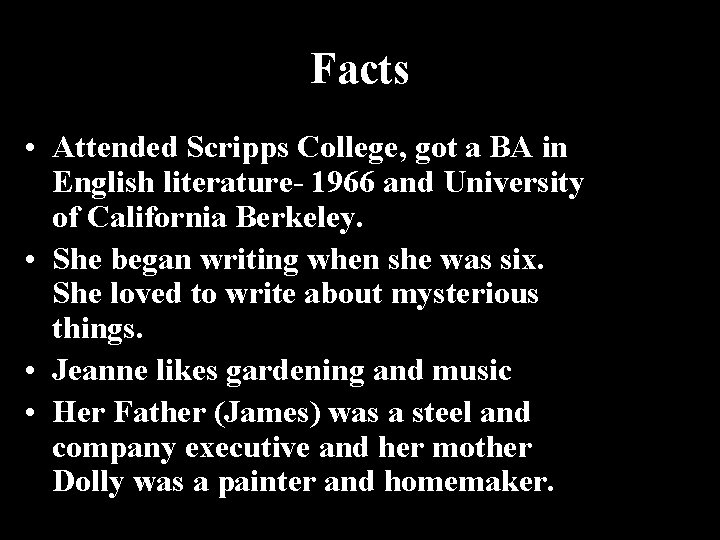 Facts • Attended Scripps College, got a BA in English literature- 1966 and University