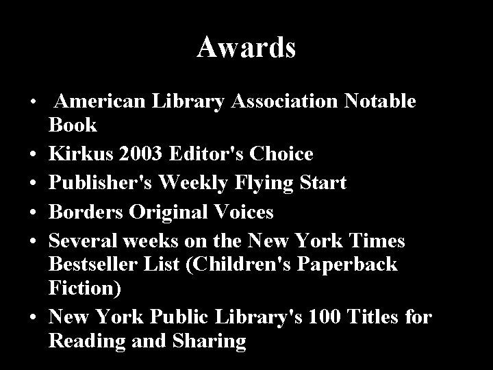 Awards • American Library Association Notable • • • Book Kirkus 2003 Editor's Choice