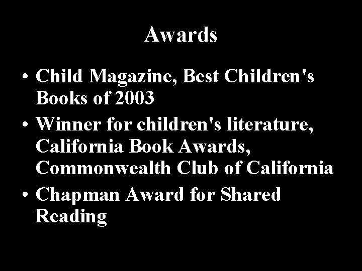 Awards • Child Magazine, Best Children's Books of 2003 • Winner for children's literature,