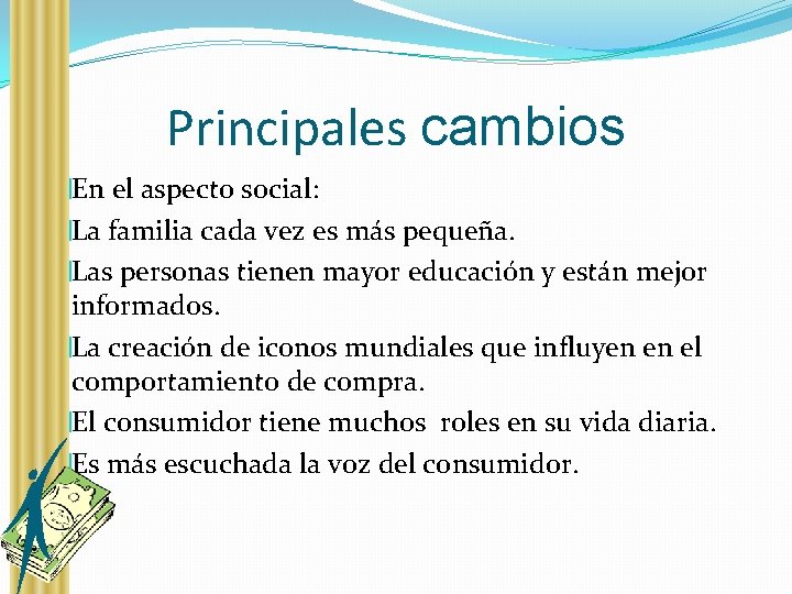 Principales cambios �En el aspecto social: �La familia cada vez es más pequeña. �Las