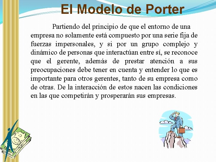 El Modelo de Porter Partiendo del principio de que el entorno de una empresa