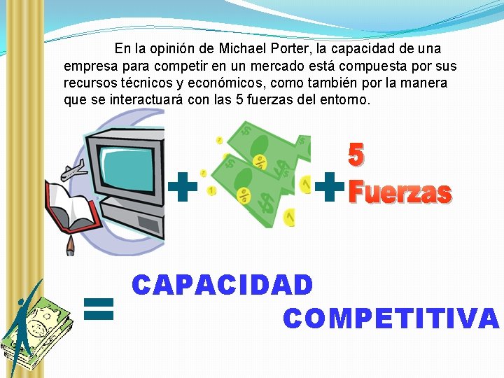 En la opinión de Michael Porter, la capacidad de una empresa para competir en