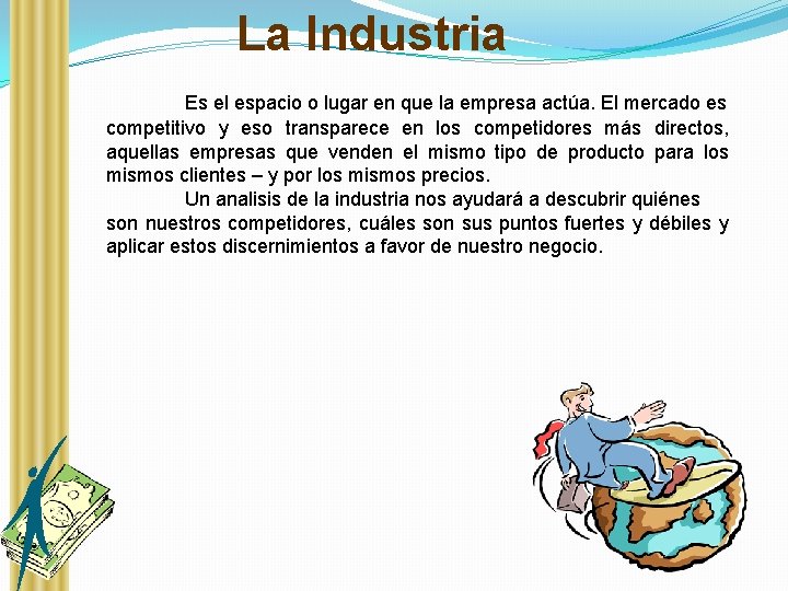 La Industria Es el espacio o lugar en que la empresa actúa. El mercado