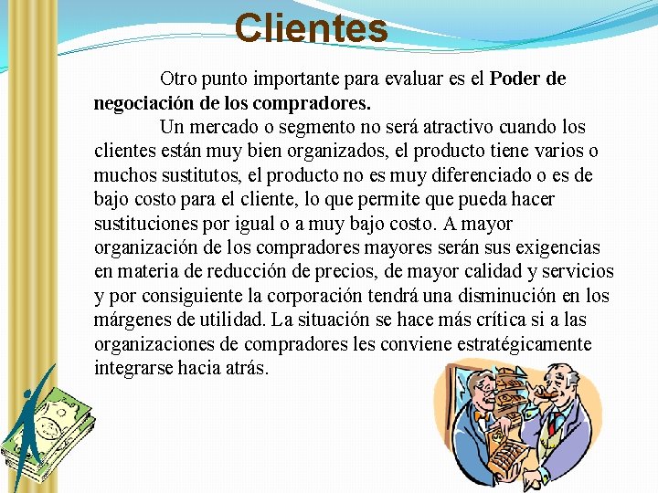 Clientes Otro punto importante para evaluar es el Poder de negociación de los compradores.