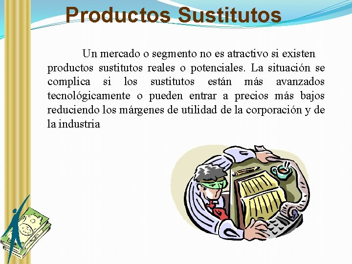 Productos Sustitutos Un mercado o segmento no es atractivo si existen productos sustitutos reales