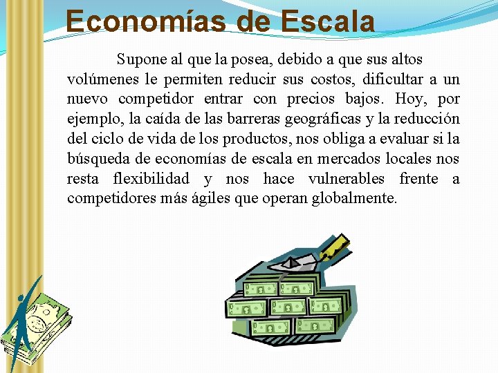 Economías de Escala Supone al que la posea, debido a que sus altos volúmenes