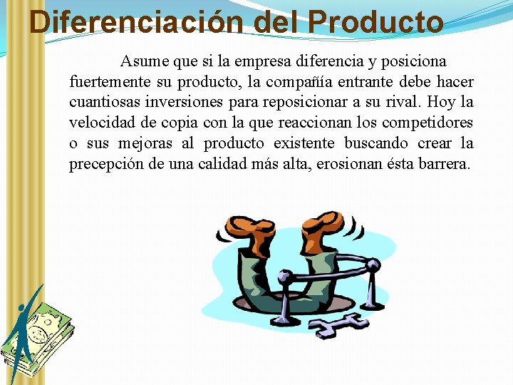 Diferenciación del Producto Asume que si la empresa diferencia y posiciona fuertemente su producto,