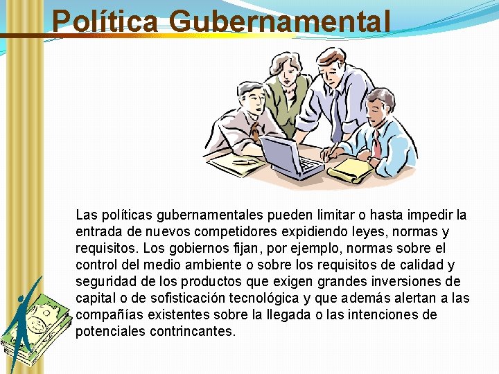 Política Gubernamental Las políticas gubernamentales pueden limitar o hasta impedir la entrada de nuevos