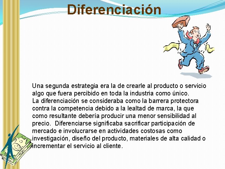 Diferenciación Una segunda estrategia era la de crearle al producto o servicio algo que