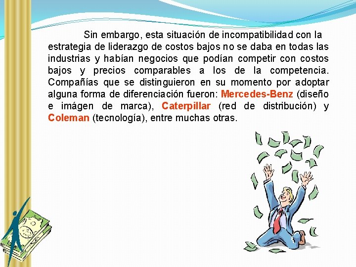 Sin embargo, esta situación de incompatibilidad con la estrategia de liderazgo de costos bajos