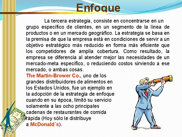 Enfoque La tercera estrategia, consiste en concentrarse en un grupo específico de clientes, en