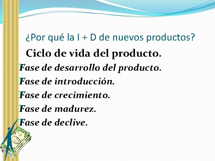 ¿ ¿Por qué la I + D de nuevos productos? Ciclo de vida del