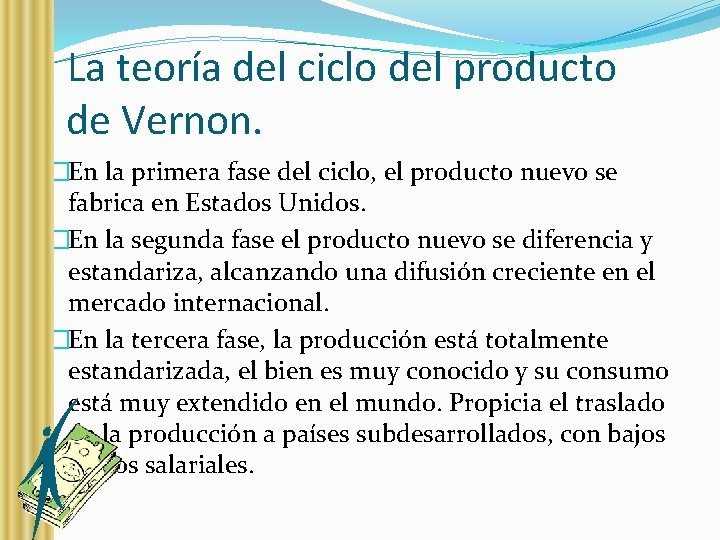La teoría del ciclo del producto de Vernon. �En la primera fase del ciclo,