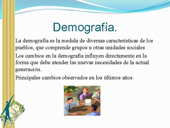 Demografía. �La demografía es la medida de diversas características de los pueblos, que comprende