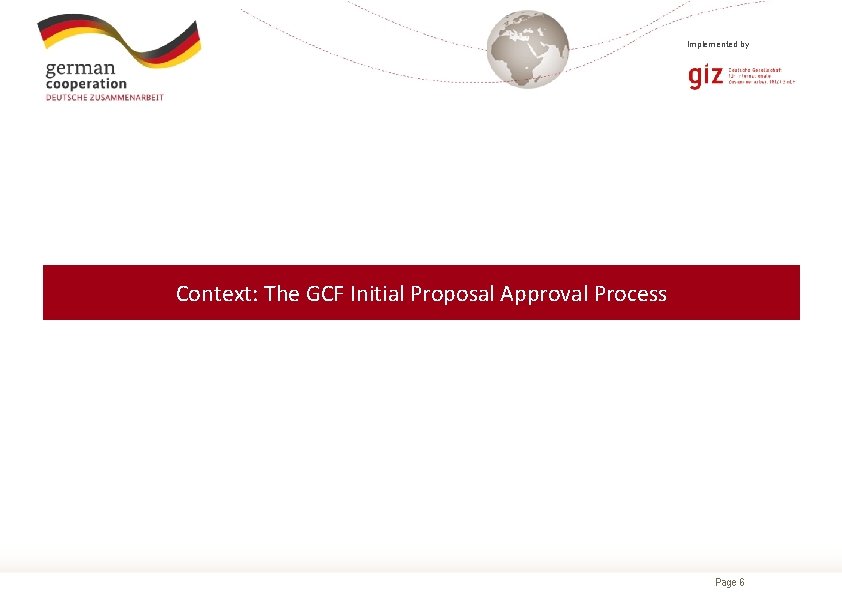 Implemented by Context: The GCF Initial Proposal Approval Process Page 6 