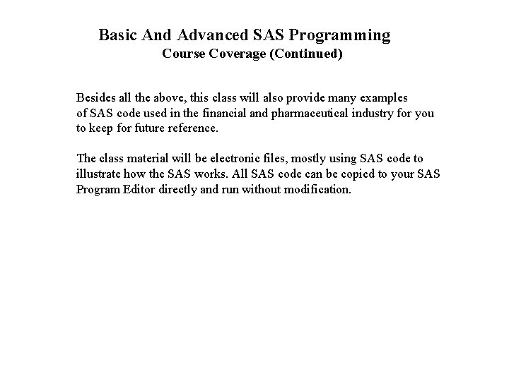 Basic And Advanced SAS Programming Course Coverage (Continued) Besides all the above, this class