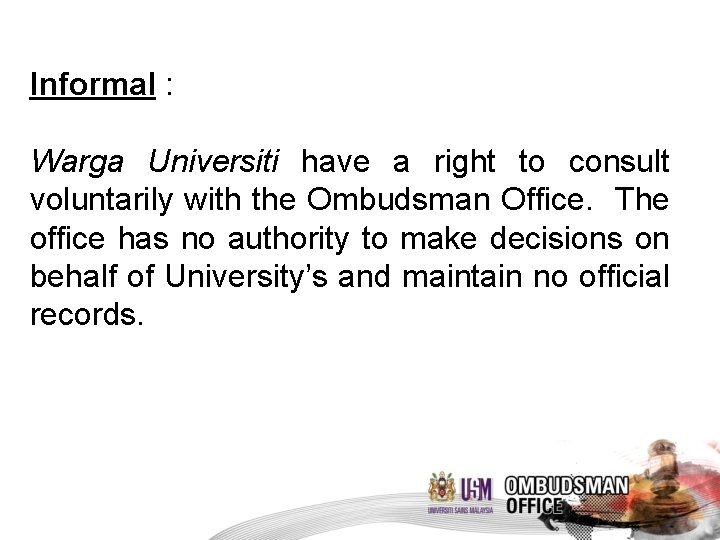 Informal : Warga Universiti have a right to consult voluntarily with the Ombudsman Office.