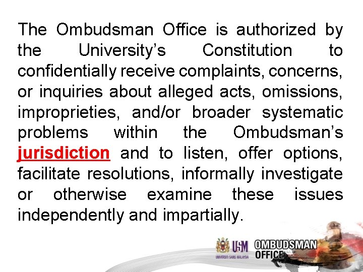 The Ombudsman Office is authorized by the University’s Constitution to confidentially receive complaints, concerns,