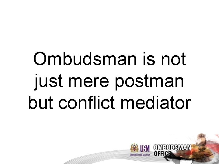 Ombudsman is not just mere postman but conflict mediator 
