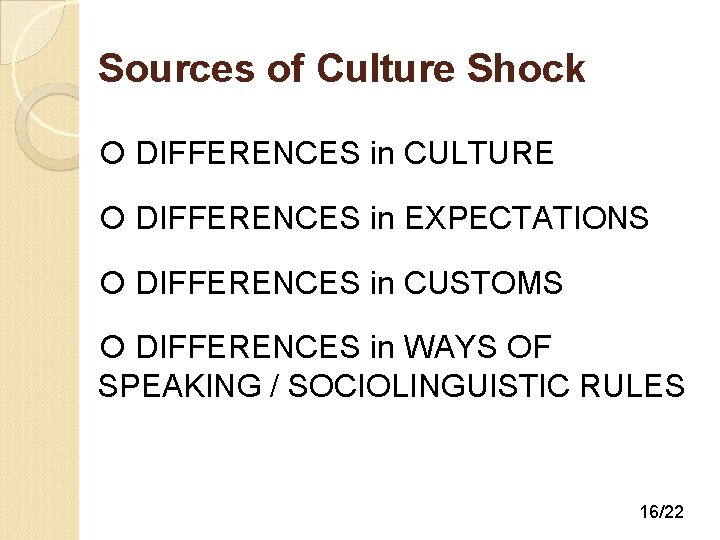 Sources of Culture Shock DIFFERENCES in CULTURE DIFFERENCES in EXPECTATIONS DIFFERENCES in CUSTOMS DIFFERENCES