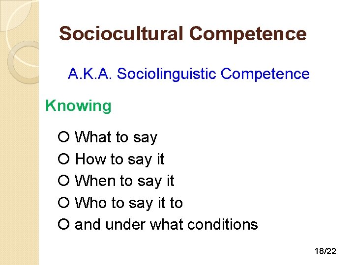 Sociocultural Competence A. K. A. Sociolinguistic Competence Knowing What to say How to say