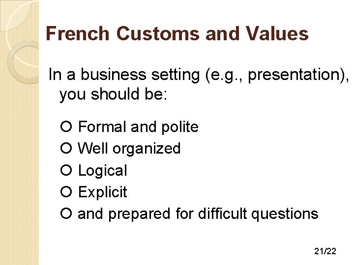 French Customs and Values In a business setting (e. g. , presentation), you should