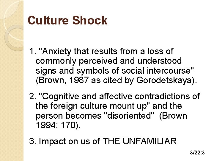 Culture Shock 1. "Anxiety that results from a loss of commonly perceived and understood