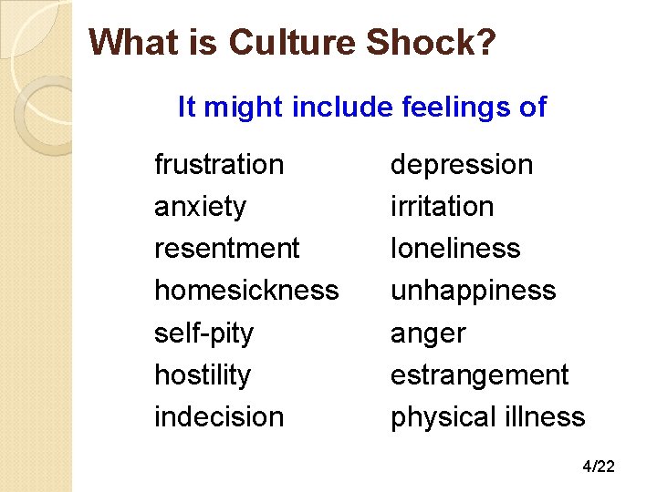 What is Culture Shock? It might include feelings of frustration anxiety resentment homesickness self-pity