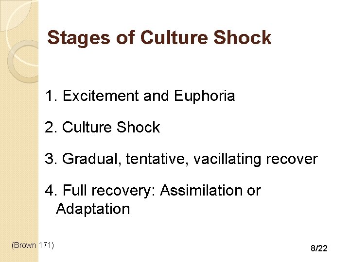 Stages of Culture Shock 1. Excitement and Euphoria 2. Culture Shock 3. Gradual, tentative,