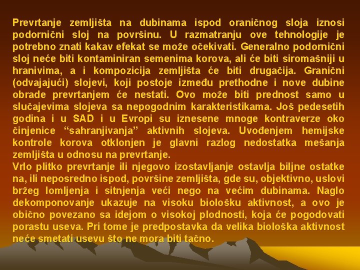 Prevrtanje zemljišta na dubinama ispod oraničnog sloja iznosi podornični sloj na površinu. U razmatranju