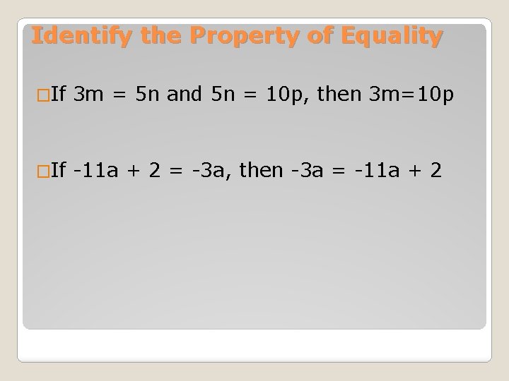 Identify the Property of Equality �If 3 m = 5 n and 5 n