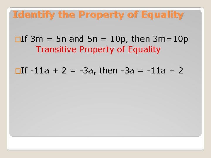 Identify the Property of Equality �If 3 m = 5 n and 5 n