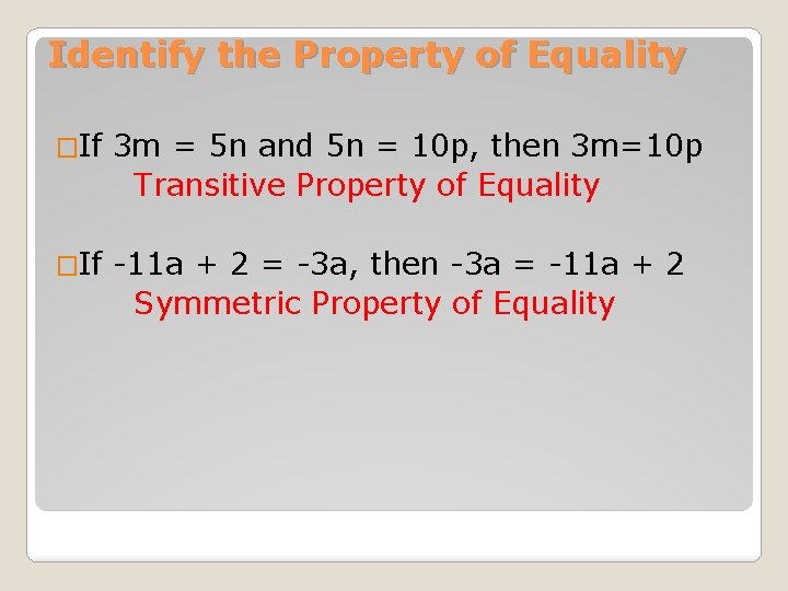 Identify the Property of Equality �If 3 m = 5 n and 5 n
