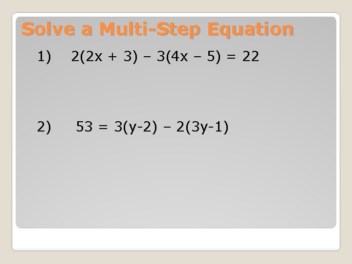 Solve a Multi-Step Equation 1) 2) 2(2 x + 3) – 3(4 x –