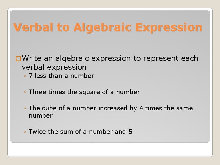 Verbal to Algebraic Expression � Write an algebraic expression to represent each verbal expression