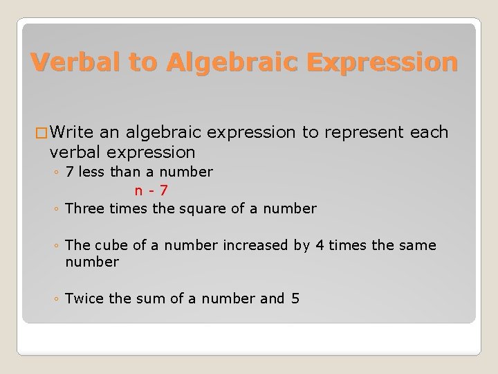 Verbal to Algebraic Expression � Write an algebraic expression to represent each verbal expression