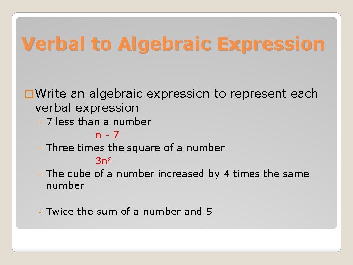 Verbal to Algebraic Expression � Write an algebraic expression to represent each verbal expression