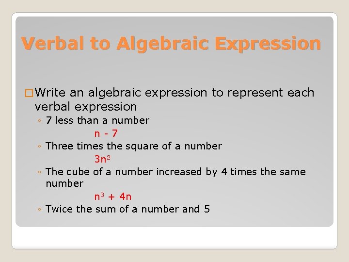 Verbal to Algebraic Expression � Write an algebraic expression to represent each verbal expression