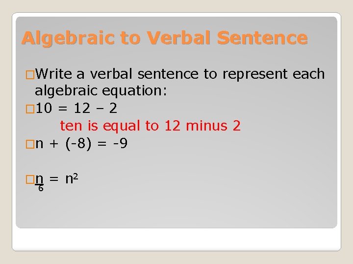 Algebraic to Verbal Sentence �Write a verbal sentence to represent each algebraic equation: �