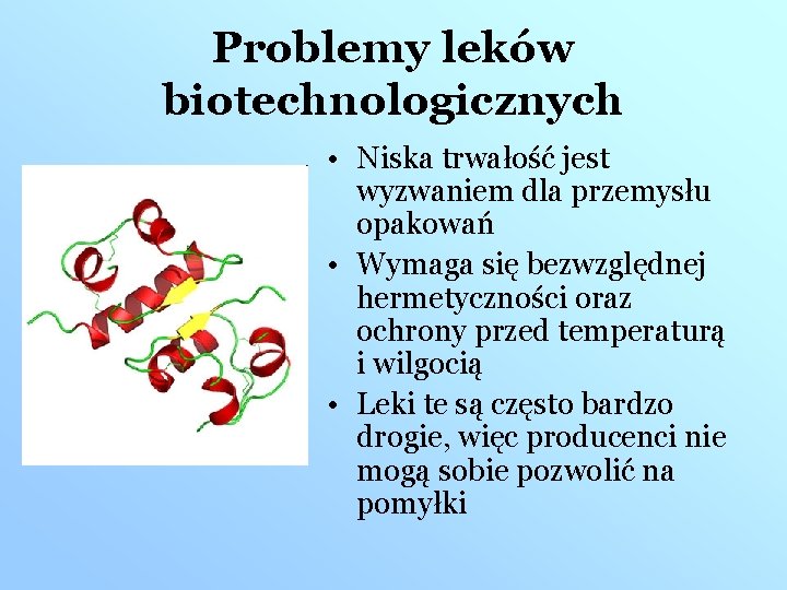 Problemy leków biotechnologicznych • Niska trwałość jest wyzwaniem dla przemysłu opakowań • Wymaga się