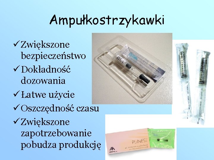 Ampułkostrzykawki ü Zwiększone bezpieczeństwo ü Dokładność dozowania ü Łatwe użycie ü Oszczędność czasu ü