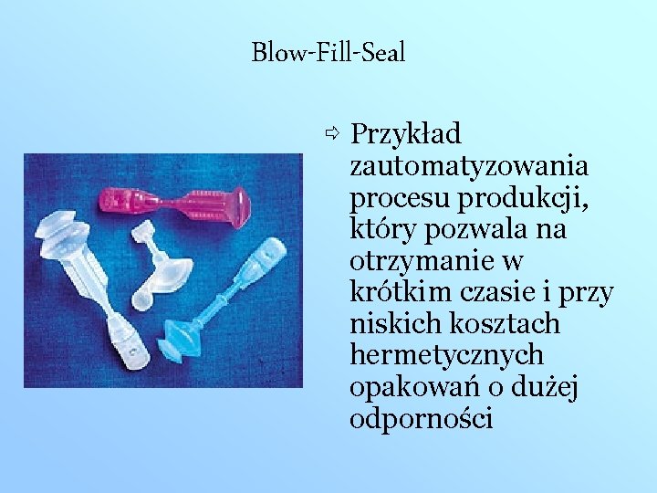 Blow-Fill-Seal ⇨ Przykład zautomatyzowania procesu produkcji, który pozwala na otrzymanie w krótkim czasie i