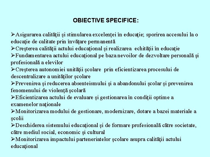 OBIECTIVE SPECIFICE: ØAsigurarea calităţii şi stimularea excelenţei în educaţie; sporirea accesului la o educaţie