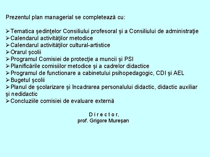Prezentul plan managerial se completează cu: ØTematica şedinţelor Consiliului profesoral şi a Consiliului de