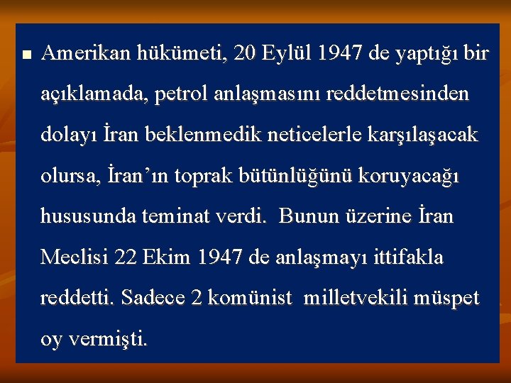 n Amerikan hükümeti, 20 Eylül 1947 de yaptığı bir açıklamada, petrol anlaşmasını reddetmesinden dolayı