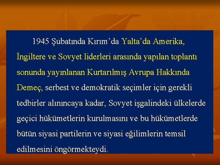 1945 Şubatında Kırım’da Yalta’da Amerika, İngiltere ve Sovyet liderleri arasında yapılan toplantı sonunda yayınlanan