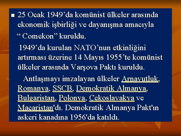 n 25 Ocak 1949’da komünist ülkeler arasında ekonomik işbirliği ve dayanışma amacıyla “ Comekon”