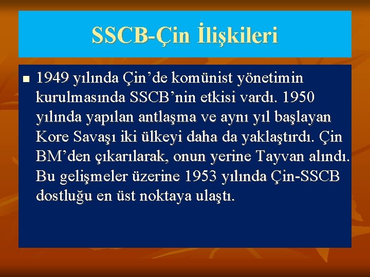 SSCB-Çin İlişkileri n 1949 yılında Çin’de komünist yönetimin kurulmasında SSCB’nin etkisi vardı. 1950 yılında