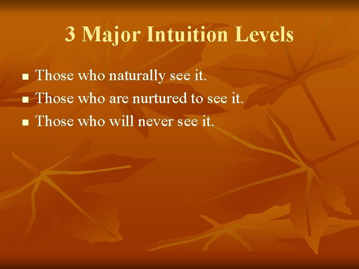 3 Major Intuition Levels n n n Those who naturally see it. Those who